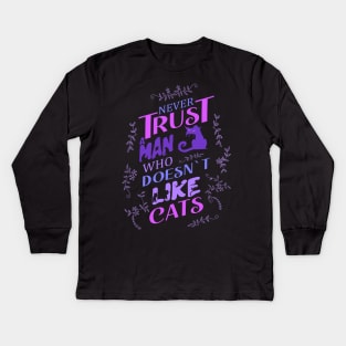 Never trust a man who doesn’t like cats Kids Long Sleeve T-Shirt